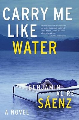 Carry Me Like Water - Paperback By Saenz, Benjamin Alire - VERY GOOD