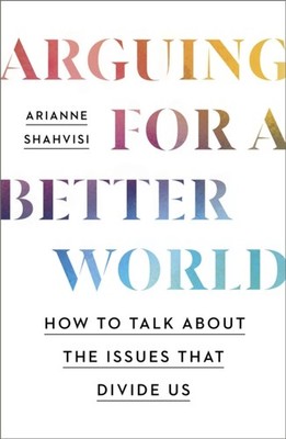 ARGUING FOR A BETTER WORLD by Arianne Shahvisi Paperback Self Help Business