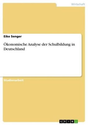Ökonomische Analyse der Schulbildung in Deutschland Eike Senger