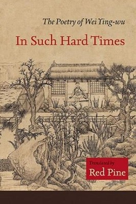 In Such Hard Times: The Poetry Of Wei Ying-Wu