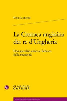 La Cronaca Angioina Dei Re D'ungheria : Uno Specchio Eroico E Fiabesco Della ...