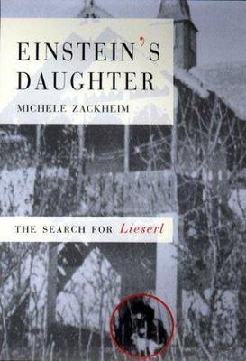 Einstein's Daughter: The Search for Lieserl by Michele Zackheim
