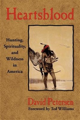 Heartsblood: Hunting, Spirituality, and Wildness in America by Petersen, Davi...