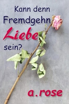 Kann denn Fremdgehn Liebe sein? by A. Rose (German) Paperback Book