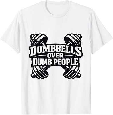 Dumbbells Over Dumb People Quote Fitness Funny Gym Humor Unisex T-Shirt