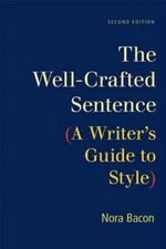 The Well-Crafted Sentence: A Writer's Guide to Style by Nora Bacon: Used