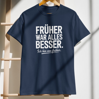 Everything used to be better! funny t shirt, gift for colleague/friend/father