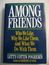 Among Friends Who We Like, Why & What by Letty Cottin Pogrebin Hardcover 1987 EX