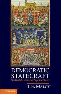 Democratic Statecraft Political Realism and Popular Power Maloy Hardback