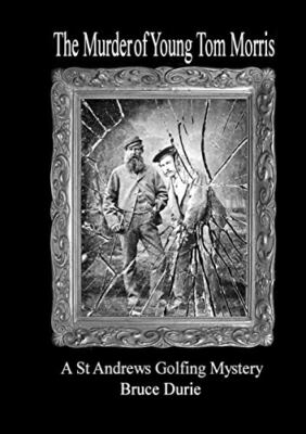 The Murder of Young Tom Morris: An Inspector McArdle St Andrews Golf Mystery ...