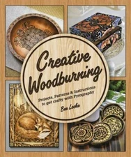 Creative Woodburning : Projects, Patterns & Instruction to Get Crafty With Py...