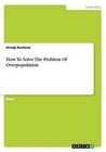 How to Solve the Problem of Overpopulation by Hrvoje Kurtovic (Paperback / softback, 2014)