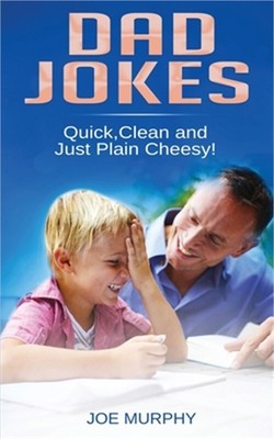 Dad Jokes: Quick, Clean and Just Plain Cheesy! (Paperback or Softback)