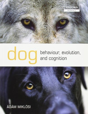 Dog Behaviour, Evolution, and Cognition (Oxford Biology) - Miklosi, Adam