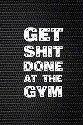 GET SHIT DONE AT THE GYM: 2019 12 MONTHS WEEKLY CALENDAR By Blueprint Planner