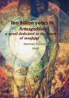 Ten Billion Years To Armageddon. A Novel Dedicated To The Future Of Mankind.