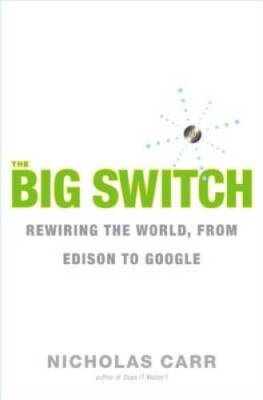 The Big Switch: Rewiring the World, from Edison to Google - Hardcover - GOOD