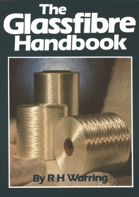 The Glassfibre Handbook by R.H. Warring (Paperback Book)