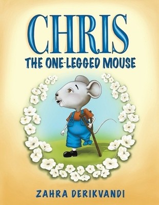 Zahra Derikvandi Chris the One-Legged Mouse (Taschenbuch)