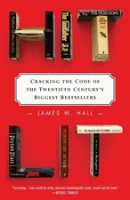 Hit Lit: Cracking the Code of the Twentieth Century's Biggest Bestsellers by Ha,