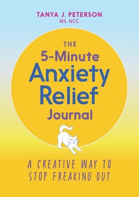 The 5-Minute Anxiety Relief Journal: A Creative Way to Stop Freaking Out - p...