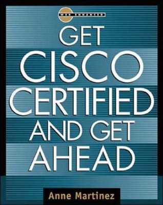 Get Cisco Certified and Get Ahead (Careers/Certification),Anne M