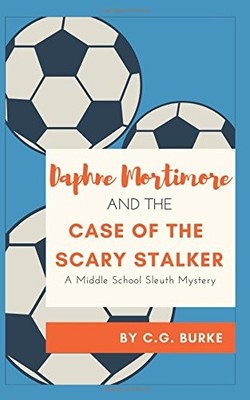 DAPHNE MORTIMORE AND THE CASE OF THE SCARY STALKER: A By C G Burke **Excellent**