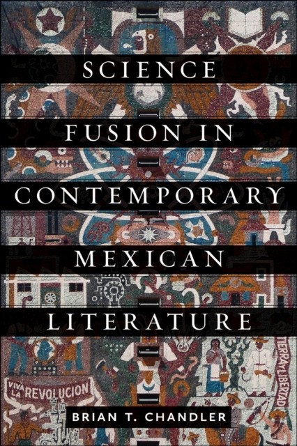 Science Fusion in Contemporary Mexican Literature by Brian T. Chandler PAPERBACK