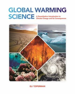 Global Warming Science : A Quantitative Introduction to Climate Change and It...