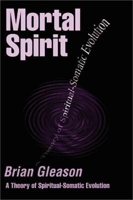 Mortal Spirit: A Theory of Spiritual-Somatic Evolution (Paperback or Softback)