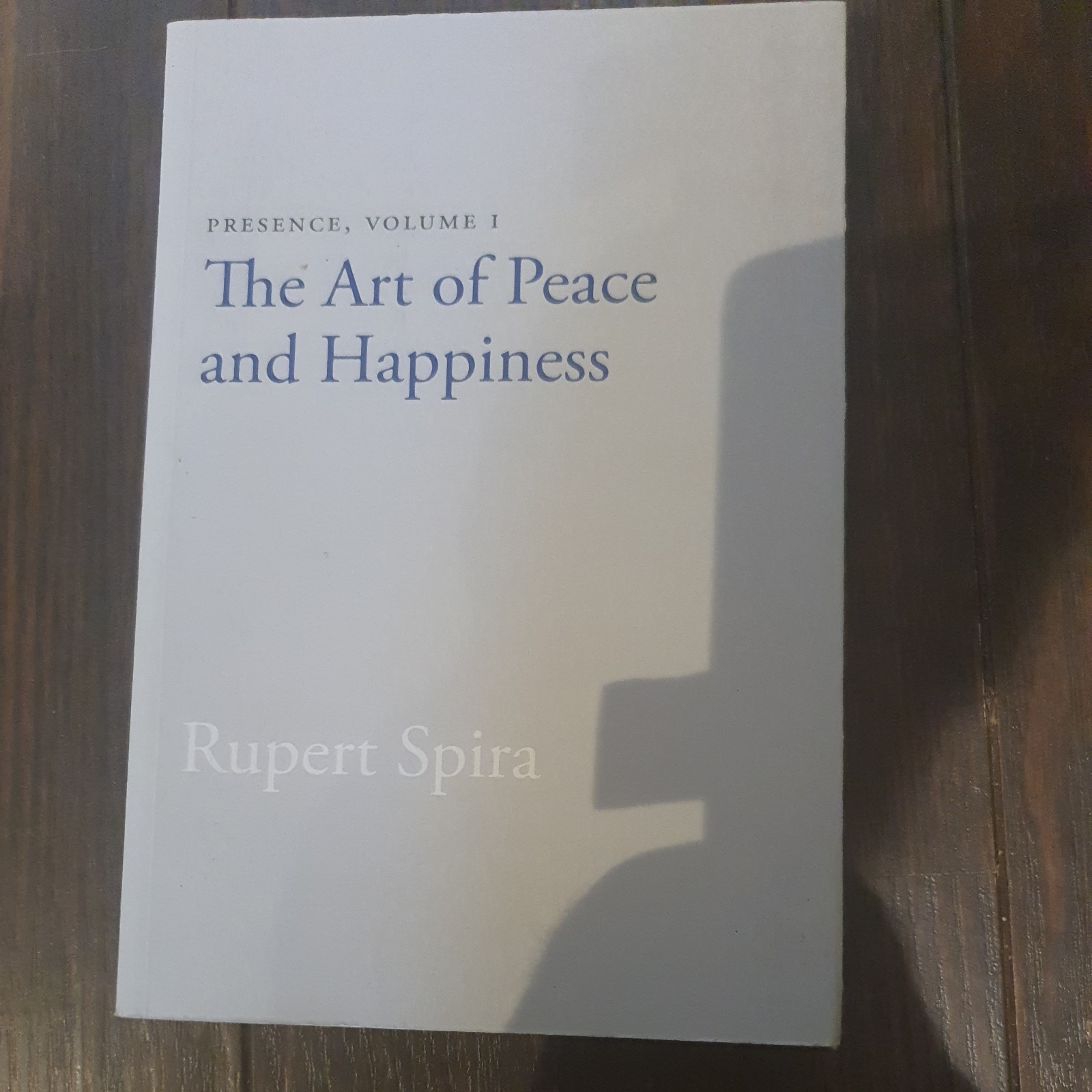 Presence, Volume I Vol. 1 : The Art of Peace and Happiness Rupert