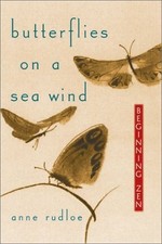 Butterflies On A Sea Wind: Beginning Zen by