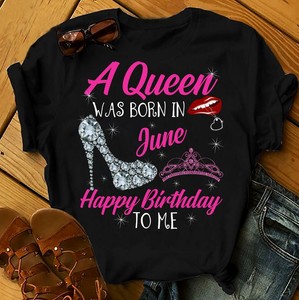 A Queen Was Born In June Happy Birthday To Me June Queen Women S T Shirts Ebay