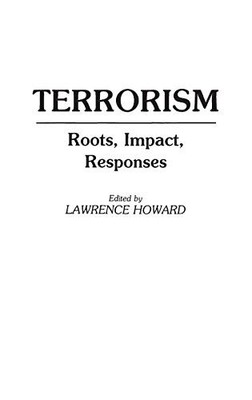 TERRORISM: ROOTS, IMPACT, RESPONSES By Lawrence C. Howard - Hardcover EXCELLENT