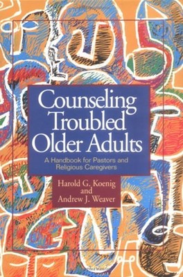 Counseling Troubled Older Adults : A Handbook for Pastors and Rel