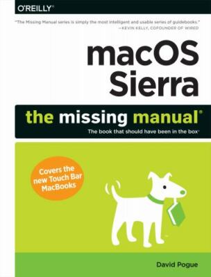 MacOS Sierra : The Missing Manual; th That Should Have Been in the Box, Paper...
