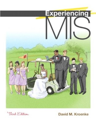 EXPERIENCING MIS (3RD EDITION) By David M. Kroenke