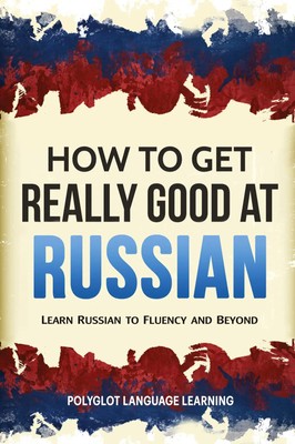 Language Learning Polyglot | How to Get Really Good at Russian | Taschenbuch