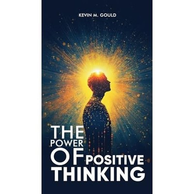 Power of Positive Thinking -  NEW Kevin M Gould 2025