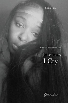 Luv - se Tears I Cry  Why Do I Feel Invisible - paperback or softback - G555z