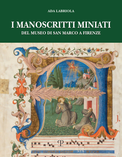 Manoscritti Miniati Del Museo Di San Marco A Firenze. Corali Francescani (1440-1