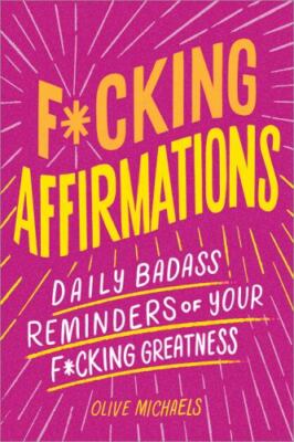 F*cking Affirmations : Daily Badass Reminders of Your F-cking Greatness, Pape...