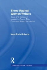 Three Radical Women Writers : Class and Gender in Meridel Le Sueur, Tillie Ol...