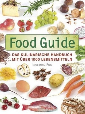 Food Guide: Das kulinarische Handbuch mit über 1000 Lebensmitteln Parragon und I