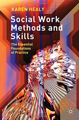 Social Work Methods and Skills: The Essential Foundations of... - Karen Healy
