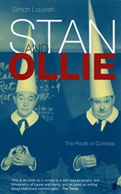 Stan and Ollie: The Roots of Comedy By Simon Louvish