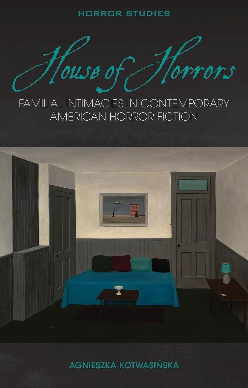 House of Horrors : Familial Intimacies in Contemporary American Horror Fiction
