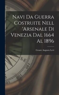 Levi - Navi Da Guerra Costruite Nell 'arsenale Di Venezia Dal 1664 Al  - X555z