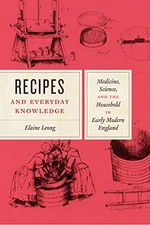 RECIPES AND EVERYDAY KNOWLEDGE: MEDICINE, SCIENCE, AND THE By Elaine Leong *VG+*