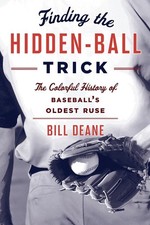 Finding the Hidden Ball Trick: The Colorful History of Baseball's Oldest Ruse by